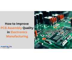 How to Improve PCB Assembly Quality in Electronics Manufacturing