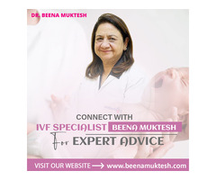 Connect with IVF Specialist Beena Muktesh for Expert Advice