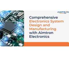 Comprehensive Electronics System Design and Manufacturing with Aimtron Electronics