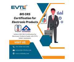 Navigating BIS CRS Certification for Electronic Products? EVTL India Makes It Simple